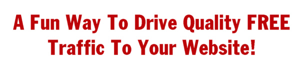 Have a Blast While You Drive Quality Free Traffic To Your Website